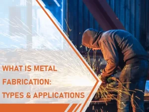 Qu'est-ce que la fabrication métallique ? Types et applications