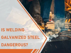 Is Welding Galvanized Steel Dangerous